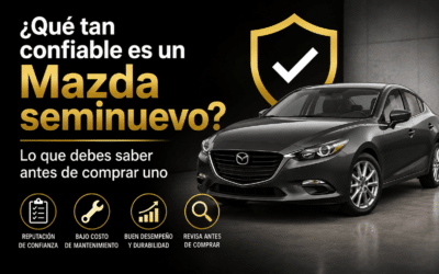 ¿Qué tan confiable es un Mazda seminuevo? Lo que debes saber antes de comprar uno