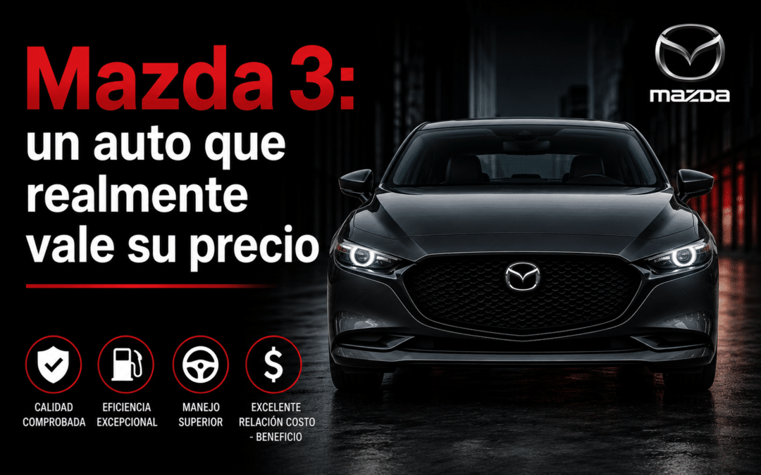 Mazda 3: un auto que realmente vale su precio