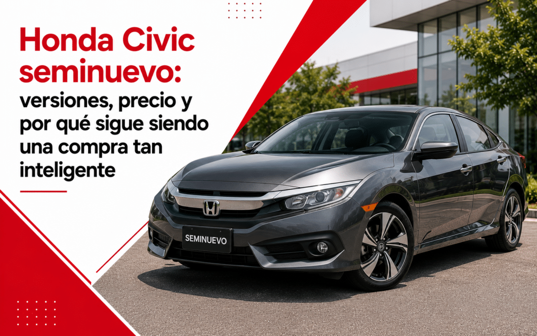 Honda Civic seminuevo: versiones, precio y por qué sigue siendo una compra tan inteligente
